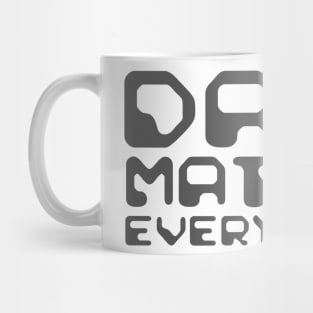 Dark Matter Everywhere Mug